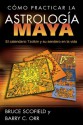 Cómo practicar la astrología maya: El calendario Tzolkin y su sendero en la vida (Spanish Edition) - Bruce Scofield, Barry C. Orr