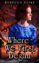 Where We First Began - Rebecca Elise