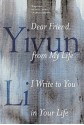 Dear Friend, from My Life I Write to You in Your Life - Yiyun Li