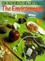 Science Fair Projects: The Environment (Science Fair Projects) - Dan Keen, Robert L. Bonnet, Frances W. Zweifel