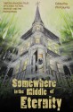 Somewhere in the Middle of Eternity - Phil Giunta, Michael Critzer, Daniel Patrick Corcoran, Amanda Headlee, Lance Woods, Stuart S. Roth, Steven H. Wilson, Susanna Reilly