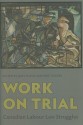 Work on Trial: Canadian Labour Law Struggles - Judy Fudge