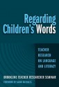 Regarding Children's Words: Teacher Research on Language and Literacy - Cynthia Ballenger