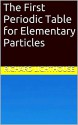 The First Periodic Table for Elementary Particles - Richard Lighthouse