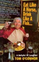 Eat Like a Horse, Drink Like a Fish - Tom O'Connor, Tom O'Conner