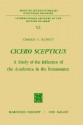 Cicero Scepticus: A Study of the Influence of the Academica' in the Renaissance - Charles B. Schmitt