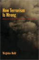 How Terrorism Is Wrong - Virginia Held