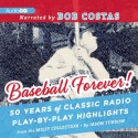 Baseball Forever!: 50 Years of Radio Highlights Celebrating the History and Hijinks of America's Pastime - Jason Turbow, John Miley