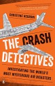 The Crash Detectives: Investigating the World's Most Mysterious Air Disasters - Christine Negroni