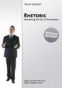 Rhetoric - Mastering the Art of Persuasion: From the First Steps to a Perfect Presentation - Horst Hanisch