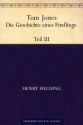 Tom Jones. Die Geschichte eines Findlings. Teil III (German Edition) - Henry Fielding