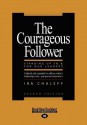 The Courageous Follower (Large Print 16pt) - Ira Chaleff