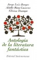 Antologia de La Literatura Fantastica - Jorge Luis Borges, Silvina Ocampo, Adolfo Bioy Casares