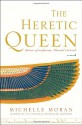 The Heretic Queen: A Novel - Michelle Moran