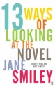 Thirteen Ways Of Looking At The Novel - Jane Smiley