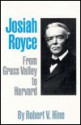 Josiah Royce: From Grass Valley to Harvard - Robert V. Hine