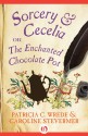 Sorcery & Cecelia: or The Enchanted Chocolate Pot - Patricia C. Wrede, Caroline Stevermer