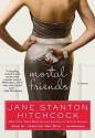 Mortal Friends - Jane Stanton Hitchcock, Jennifer Van Dyck