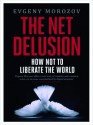 The Net Delusion: How Not To Liberate The World - Evgeny Morozov