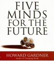 Five Minds for the Future - Howard Gardner, Mark Adams