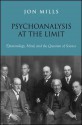 Psychoanalysis At The Limit: Epistemology, Mind, And The Question Of Science - Jon Mills