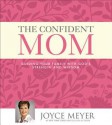 The Confident Mom: Guiding Your Family with God's Strength and Wisdom (Audio) - Joyce Meyer