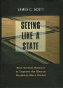 Seeing Like a State: How Certain Schemes to Improve the Human Condition Have Failed - James C. Scott