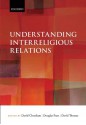 Understanding Interreligious Relations - David Cheetham, Douglas Pratt, David Thomas