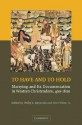 To Have and to Hold: Marrying and its Documentation in Western Christendom, 400-1600 - Philip Lyndon Reynolds, John Witte Jr., Thomas Kuehn, Martha C. Howell, Judith Evans Grubbs, David G. Hunter, Laurent Morelle, Cynthia Johnson, R.H. Helmholz, Frederik Pedersen, Art Cosgrove, Agnes S. Arnórsdóttir