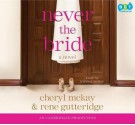 Never the Bride - Rene Gutteridge, Cheryl McKay, Kirsten Potter