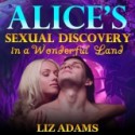 Alice's Sexual Discovery in a Wonderful Land (Fairy Tale Erotica) - Liz Adams