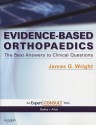 Evidence-Based Orthopaedics: The Best Answers to Clinical Questions: Expert Consult: Online and Print - James Wright