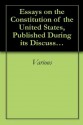 Essays on the Constitution of the United States, Published During its Discussion by the People 1787-1788 - Various, Paul Leicester Ford