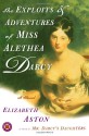 The Exploits & Adventures of Miss Alethea Darcy - Elizabeth Aston