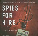 Spies for Hire: The Secret World of Intelligence Outsourcing - Tim Shorrock, Dick Hill