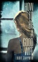 How to Be a Good Wife - Emma Chapman