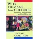 Why Humans Have Cultures: Explaining Anthropology And Social Diversity - Michael Carrithers