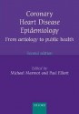 Coronary Heart Disease Epidemiology: From Aetiology to Public Health - Michael Marmot