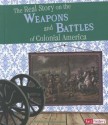 The Real Story on the Weapons and Battles of Colonial America - Kristine Carlson Asselin