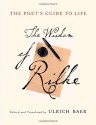 The Poet's Guide to Life: The Wisdom of Rilke - Rainer Maria Rilke, Ulrich Baer