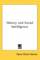 History and Social Intelligence - Harry Elmer Barnes