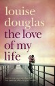 Love Of My Life - Louise Douglas