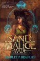 Of Sand and Malice Made (Song of Shattered Sands) - Bradley P. Beaulieu