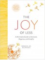 The Joy of Less: A Minimalist Guide to Declutter, Organize, and Simplify - Francine Jay