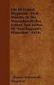 Life of Francis Higginson - First Minister in the Massachusetts Bay Colony, and Author of "New England's Plantation" (1630) - Thomas Wentworth Higginson