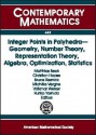 Integer Points in Polyhedra-- Geometry, Number Theory, Representation Theory, Algebra, Optimization, Statistics: Ams-IMS-Siam Joint Summer Research Co - Matthias Beck, Bruce Reznick, Michèle Vergne, Volkmar Welker, Christian Haase, Ruriko Yoshida