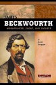 James Beckwourth: Mountaineer, Scout, and Pioneer - Susan R. Gregson