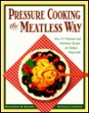 Pressure Cooking the Meatless Way: Over 125 Delicious and Nutritious Recipes for Today's Busy Cook - Daniella Chace, Maureen B. Keane