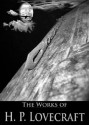 The Complete Works of H. P. Lovecraft (72 Novellas and Short Stories With Active Table of Contents) - H. P.(Howard Phillips) Lovecraft