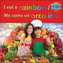 I Eat a Rainbow/Me Como Un Arco Iris - Bobbie Kalman